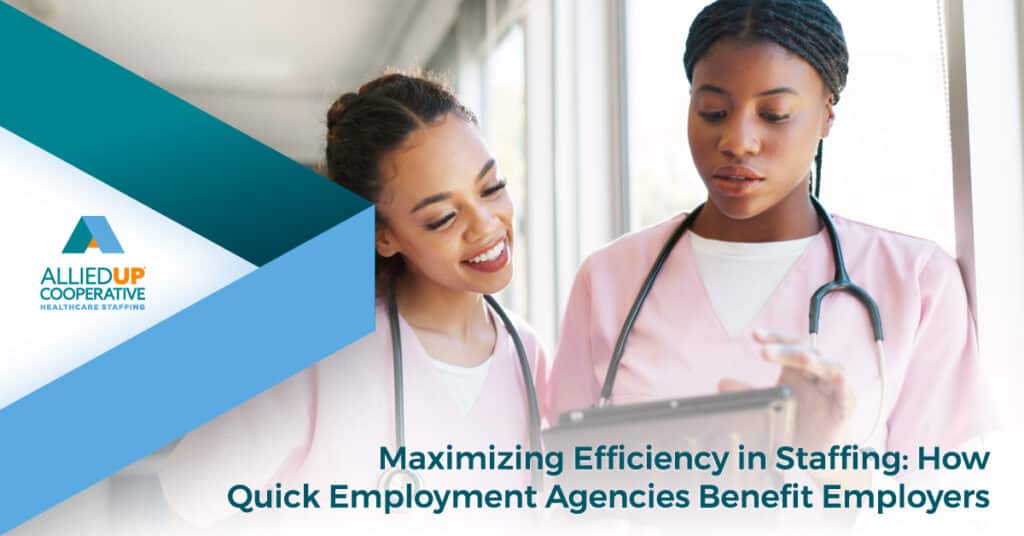 Maximizing Efficiency in Staffing: How Quick Employment Agencies Benefit Employers - AlliedUP co-op